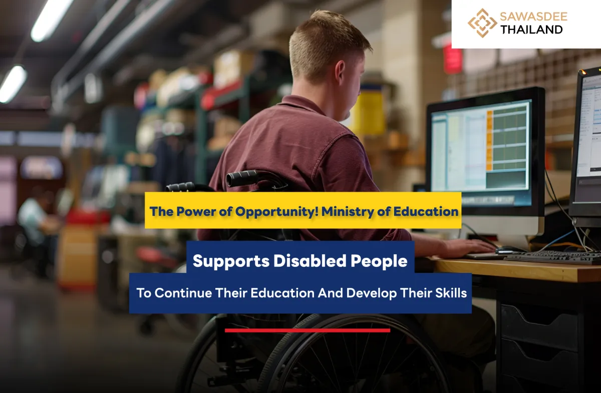 The Power of Opportunity! Ministry of Education Supports Disabled People to Continue Their Education and Develop Their Skills