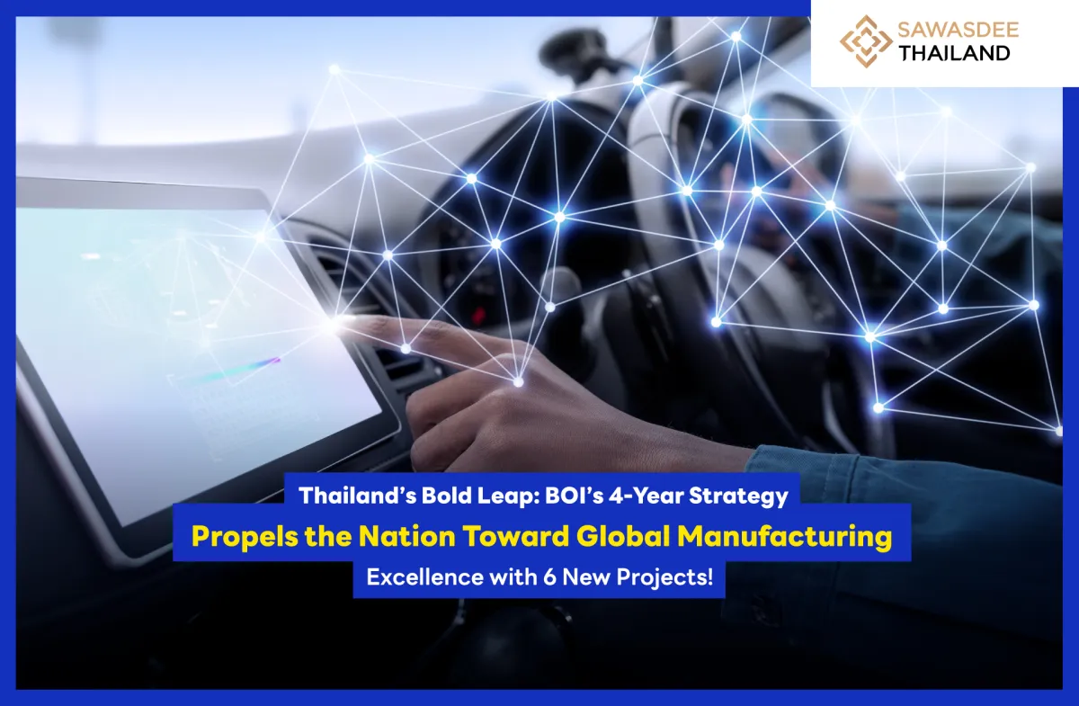 Thailand’s Bold Leap: BOI’s 4-Year Strategy Propels the Nation Toward Global Manufacturing Excellence with 6 New Projects!