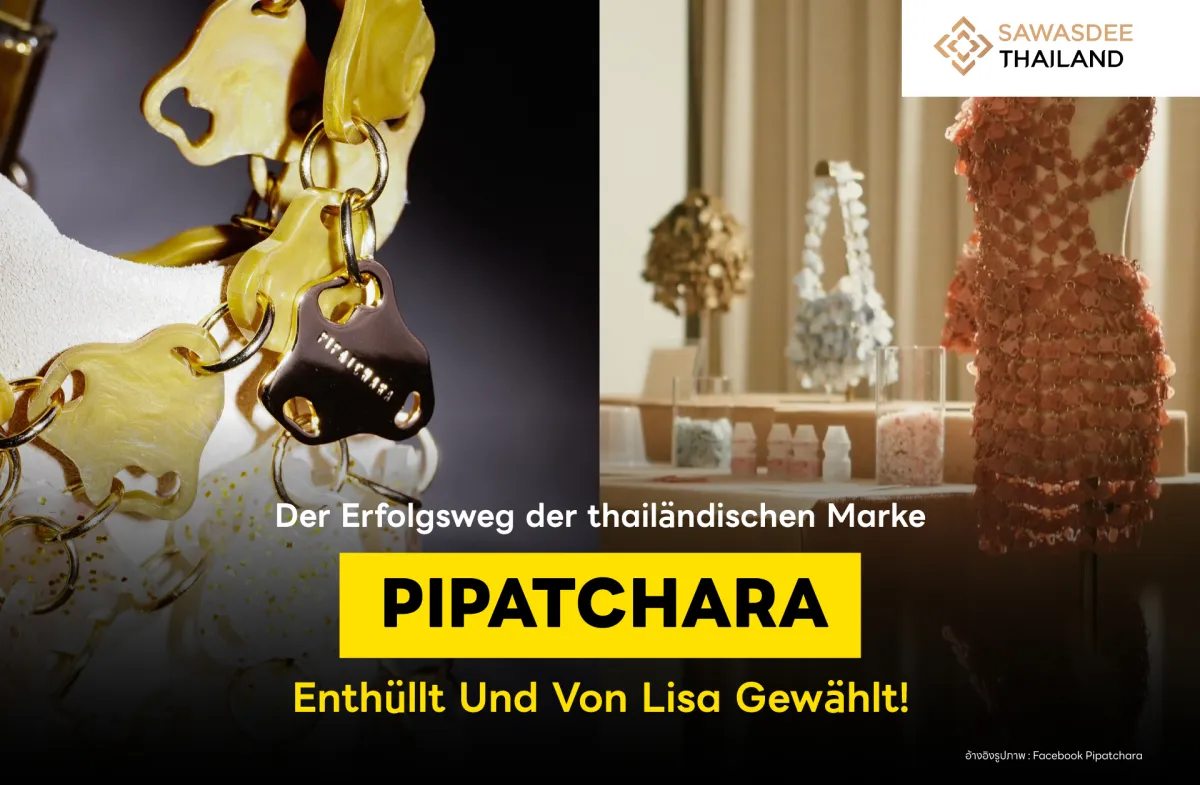 Der Erfolgsweg der thailändischen Marke PIPATCHARA, gewählt von Lisa!