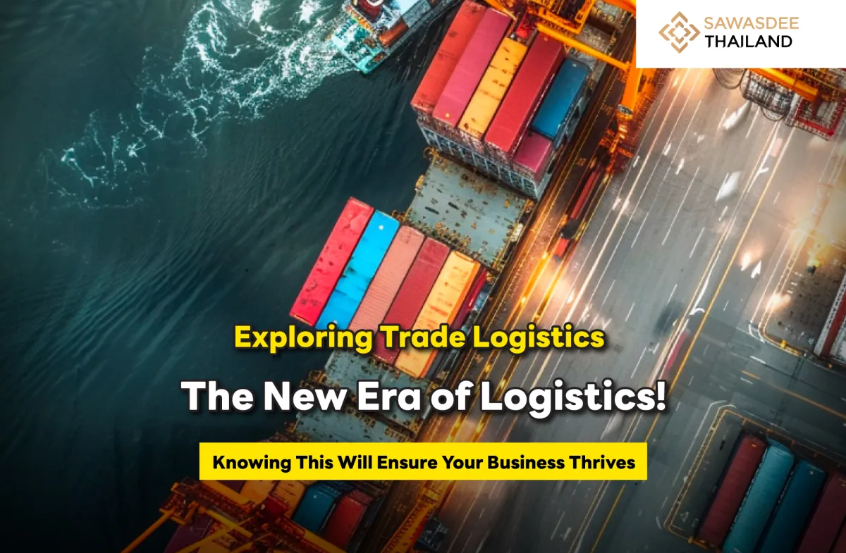 Exploring Trade Logistics - The New Era of Logistics! Knowing This Will Ensure Your Business Thrives