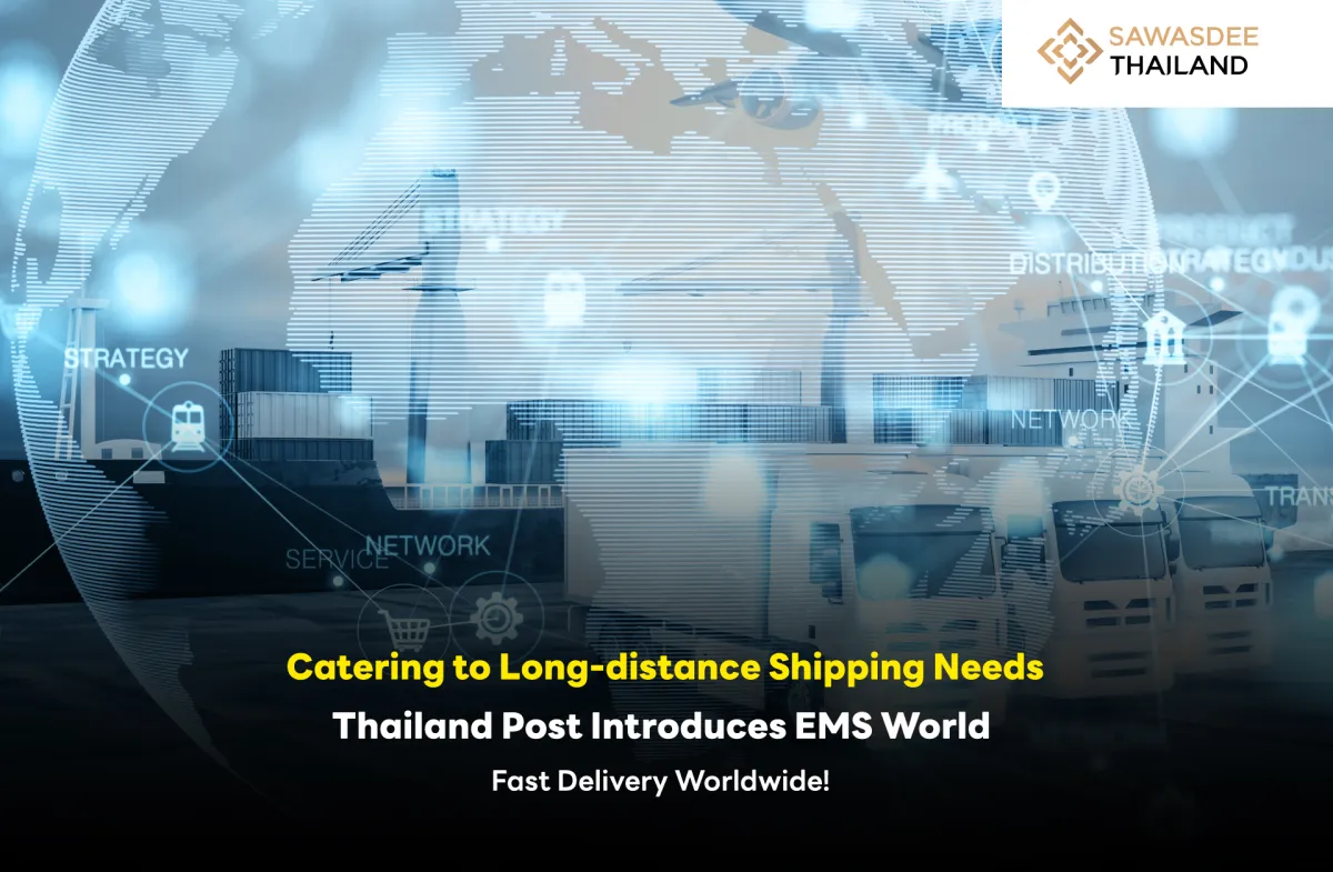 Catering to Long-distance Shipping Needs, Thailand Post Introduces EMS World for Fast Delivery Worldwide!