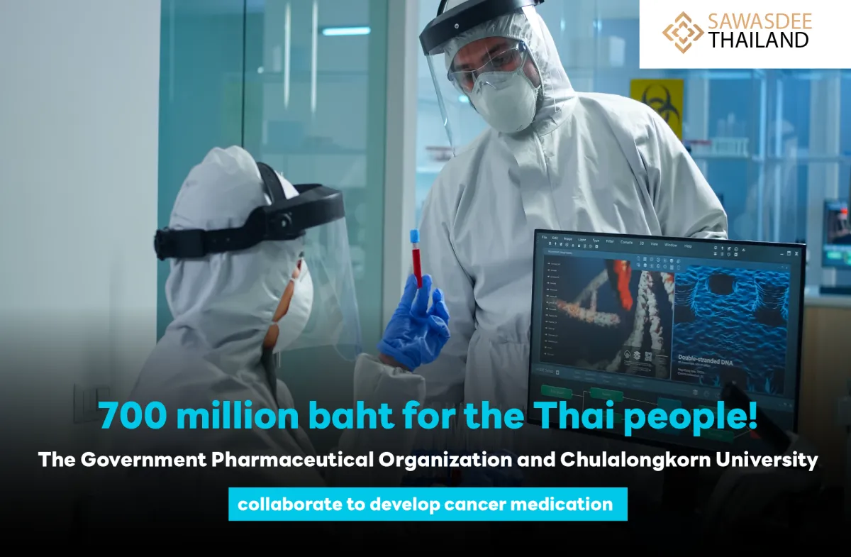 700 million baht for the Thai people! The Government Pharmaceutical Organization and Chulalongkorn University collaborate to develop cancer medication.