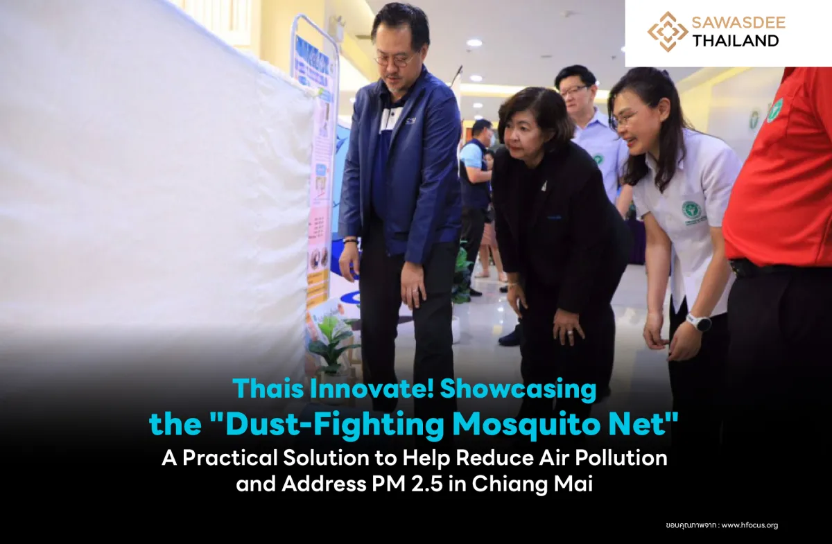 Thais Innovate! Showcasing the "Dust-Fighting Mosquito Net" A Practical Solution to Help Reduce Air Pollution and Address PM 2.5 in Chiang Mai