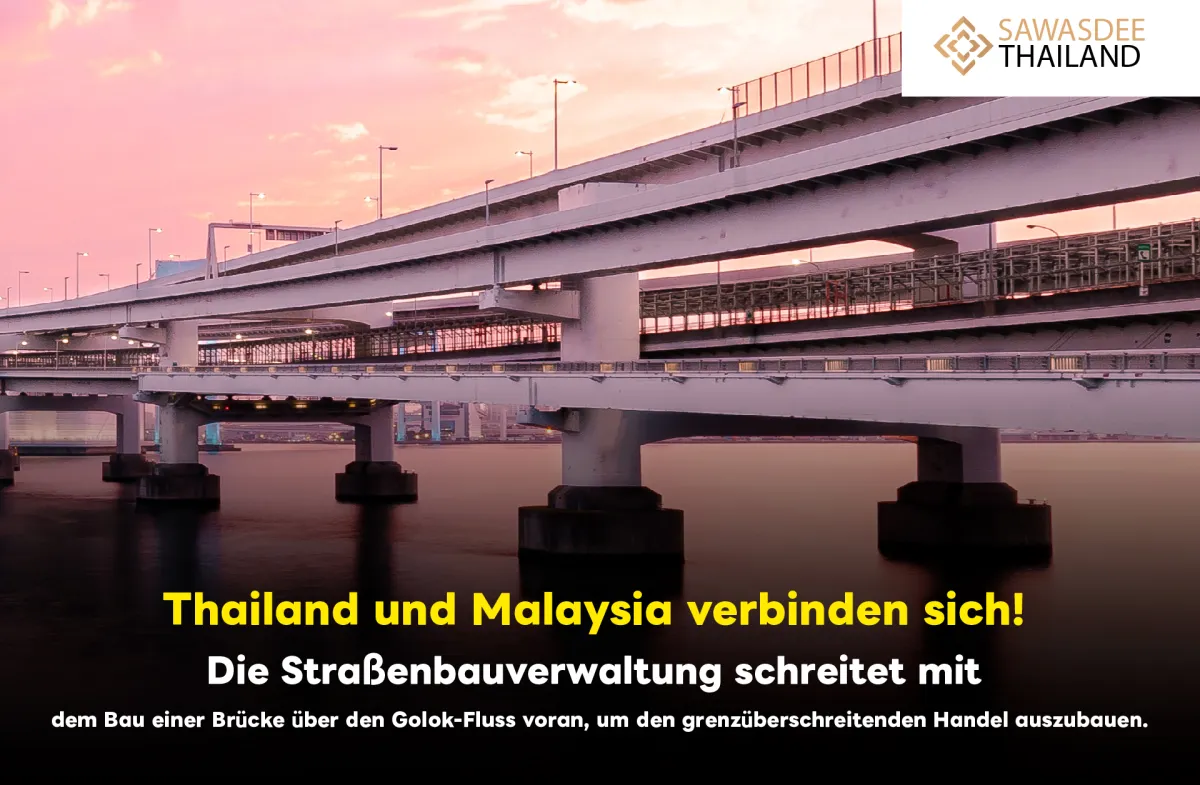 Thailand und Malaysia verbinden sich! Die Straßenbauverwaltung schreitet mit dem Bau einer Brücke über den Golok-Fluss voran, um den grenzüberschreitenden Handel auszubauen.