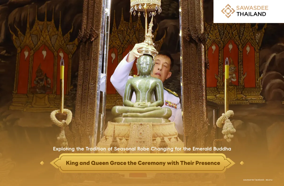 Exploring the Tradition of Seasonal Robe Changing for the Emerald Buddha King and Queen Grace the Ceremony with Their Presence