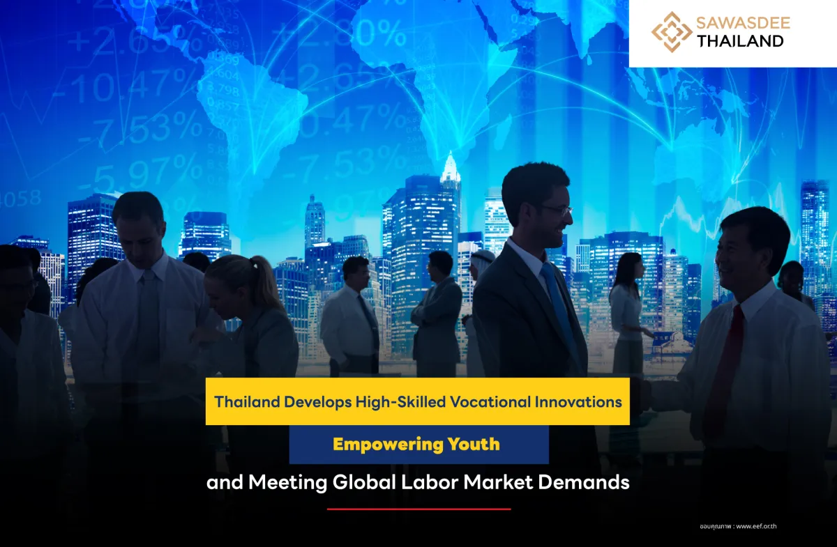 Thailand Develops High-Skilled Vocational Innovations, Empowering Youth and Meeting Global Labor Market Demands