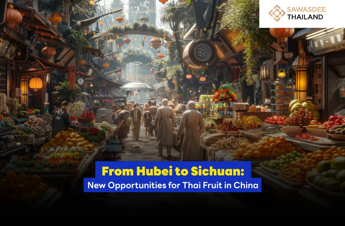 From Hubei to Sichuan: New Opportunities for Thai Fruit in China
