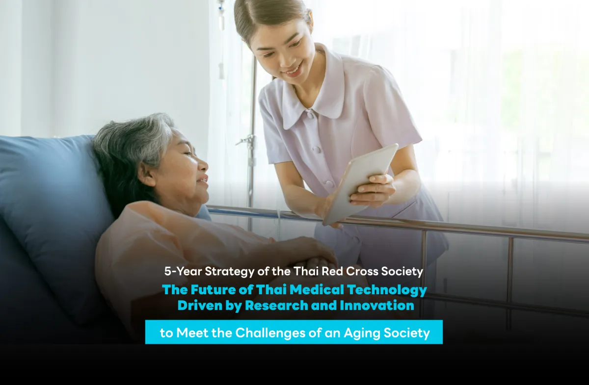 5-Year Strategy of the Thai Red Cross Society The Future of Thai Medical Technology Driven by Research and Innovation to Meet the Challenges of an Aging Society