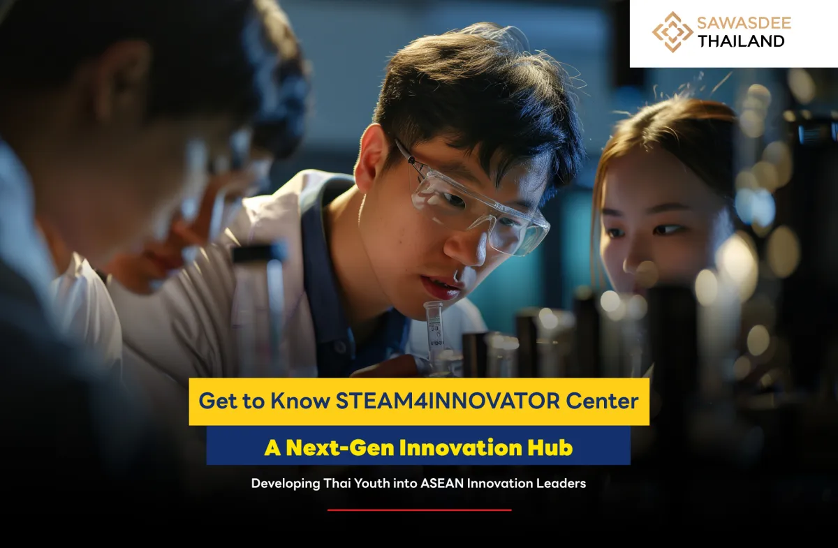 Get to Know STEAM4INNOVATOR Center: A Next-Gen Innovation Hub Developing Thai Youth into ASEAN Innovation Leaders