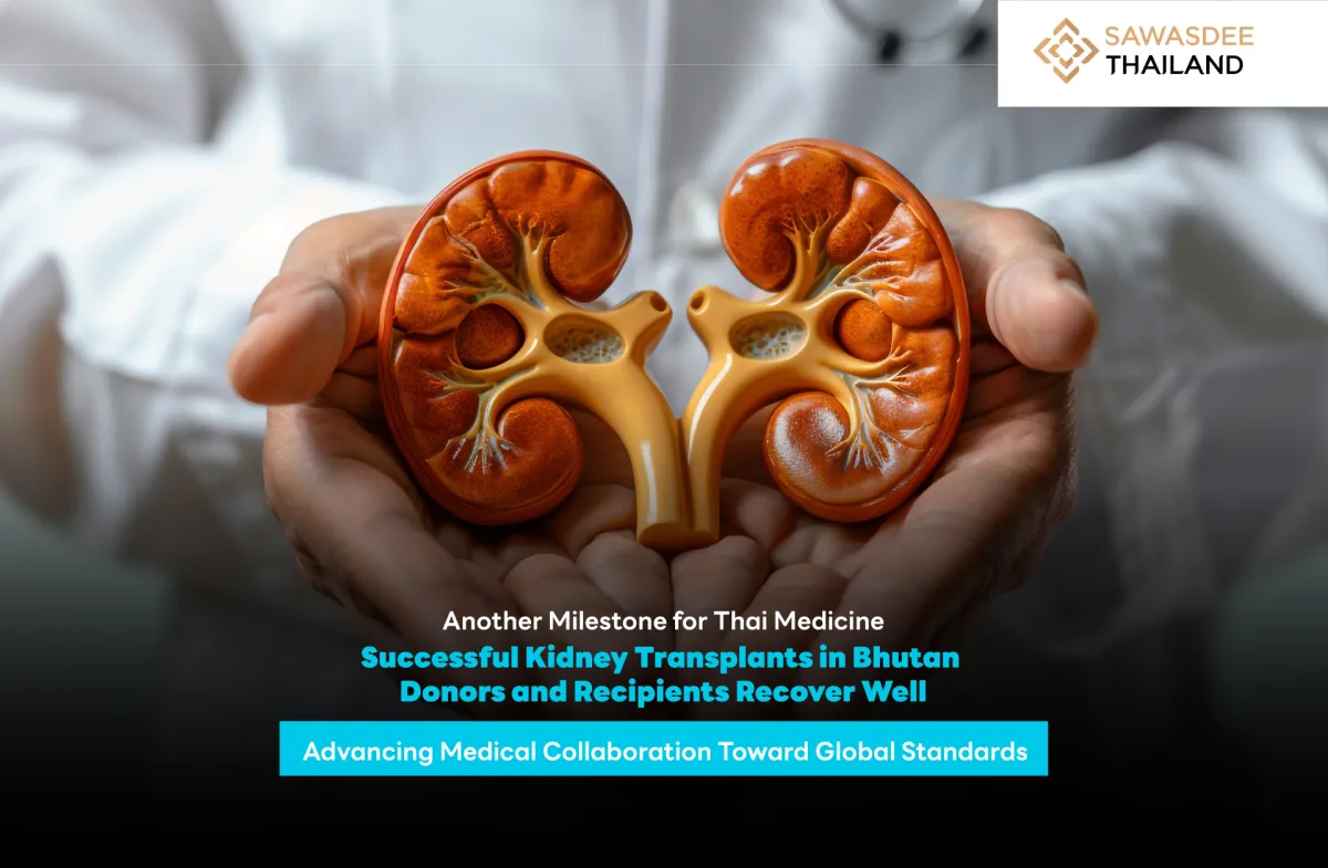 Another Milestone for Thai Medicine  Successful Kidney Transplants in Bhutan Donors and Recipients Recover Well Advancing Medical Collaboration Toward Global Standards