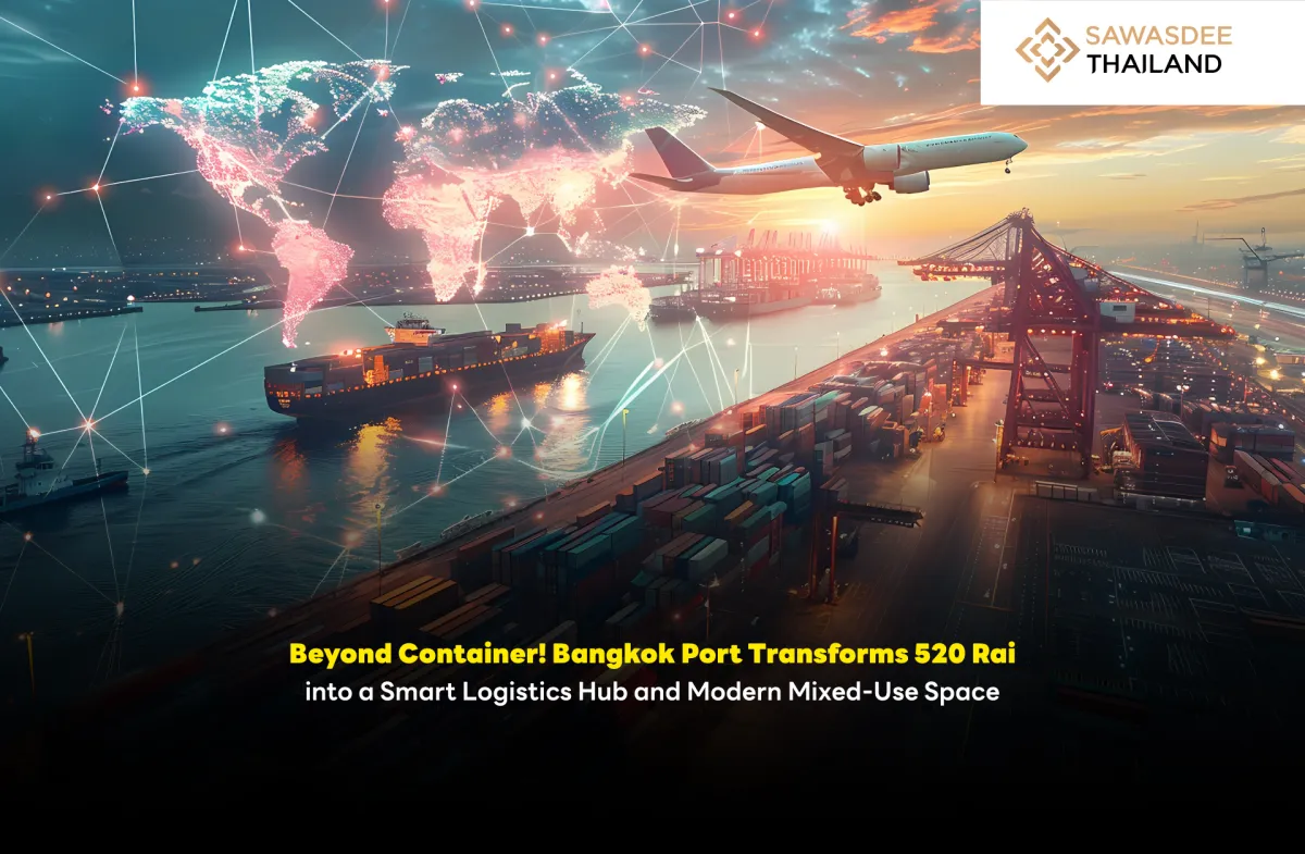 Beyond Container! Bangkok Port Transforms 520 Rai into a Smart Logistics Hub and Modern Mixed-Use Space