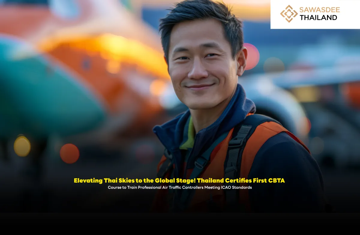 Elevating Thai Skies to the Global Stage! Thailand Certifies First CBTA Course to Train Professional Air Traffic Controllers Meeting ICAO Standards