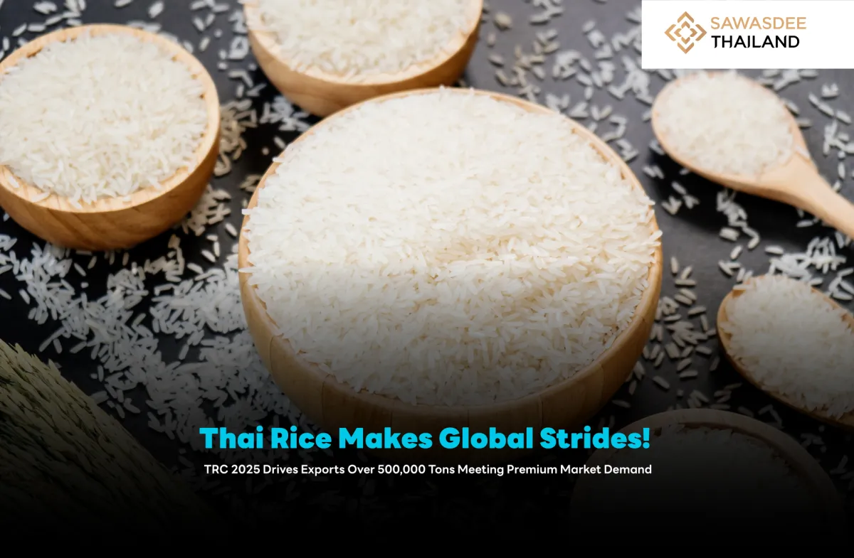 Thai Rice Makes Global Strides! TRC 2025 Drives Exports Over 500,000 Tons Meeting Premium Market Demand