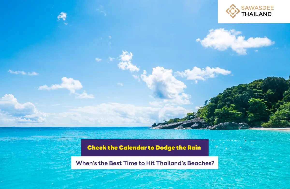 Check the Calendar to Dodge the Rain  When’s the Best Time to Hit Thailand’s Beaches?