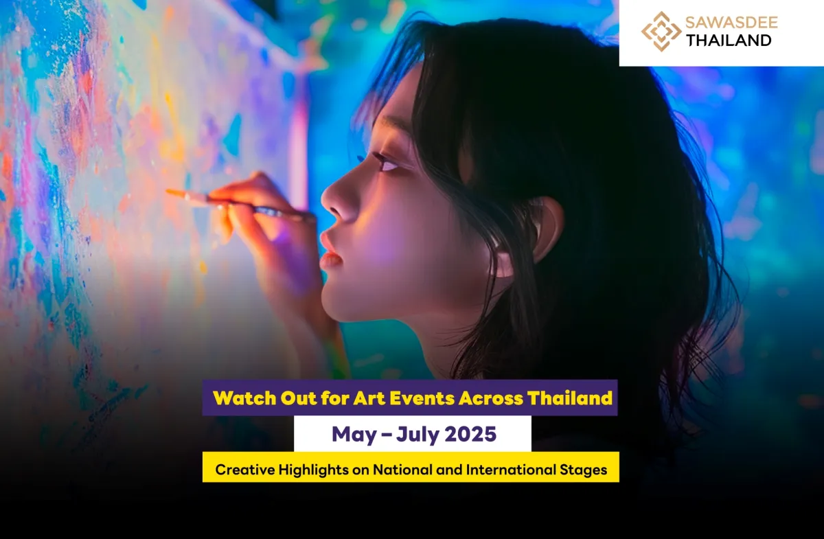 Watch Out for Art Events Across Thailand May–July 2025 Creative Highlights on National and International Stages