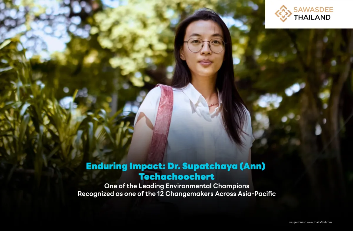 Enduring Impact: Dr. Supatchaya (Ann) Techachoochert  One of the Leading Environmental Champions  Recognized as one of the 12 Changemakers Across Asia-Pacific