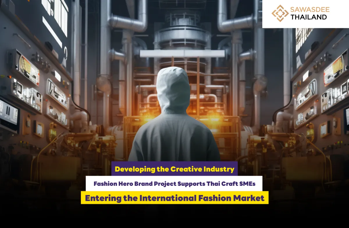 Developing the Creative Industry  Fashion Hero Brand Project Supports Thai Craft SMEs  Entering the International Fashion Market