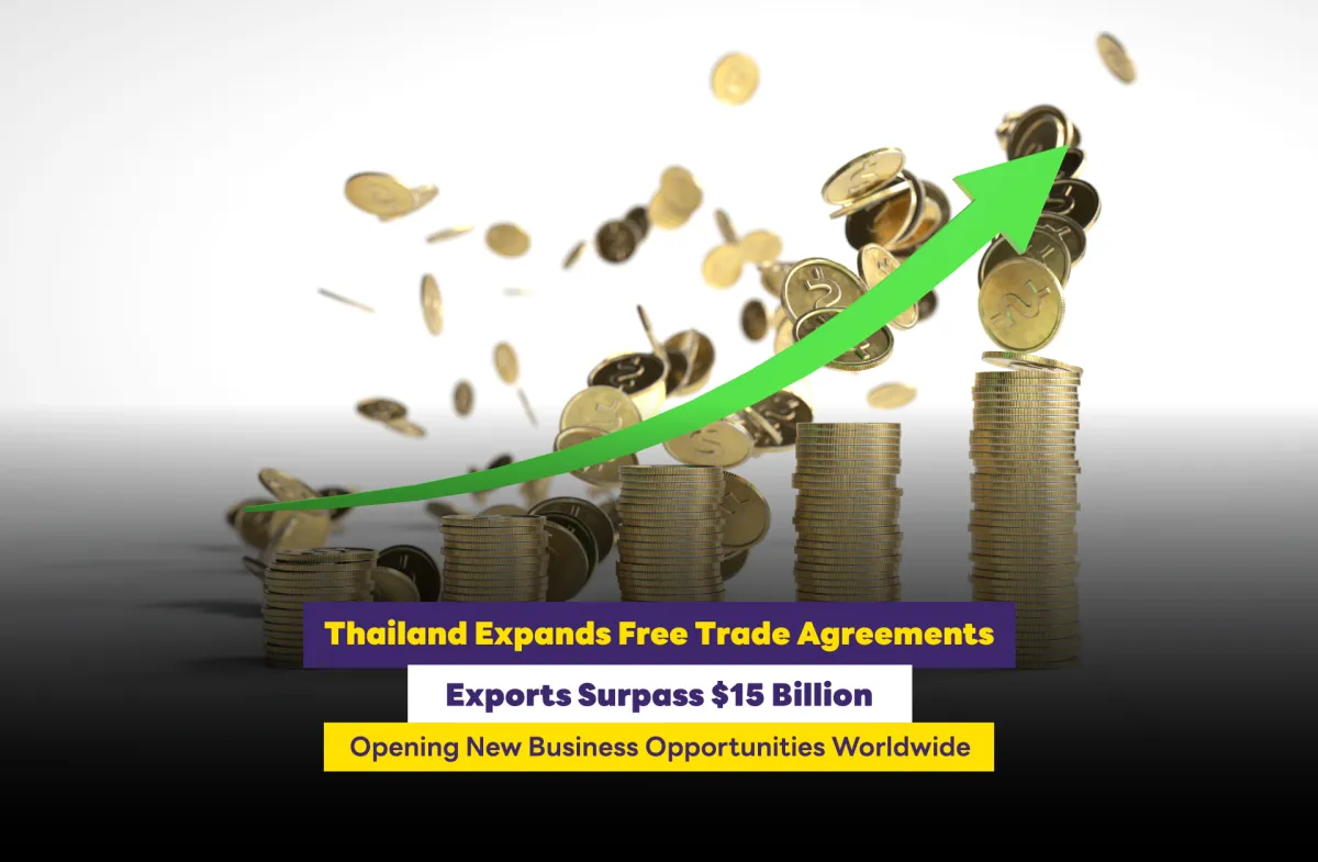 Thailand Expands Free Trade Agreements  Exports Surpass $15 Billion  Opening New Business Opportunities Worldwide