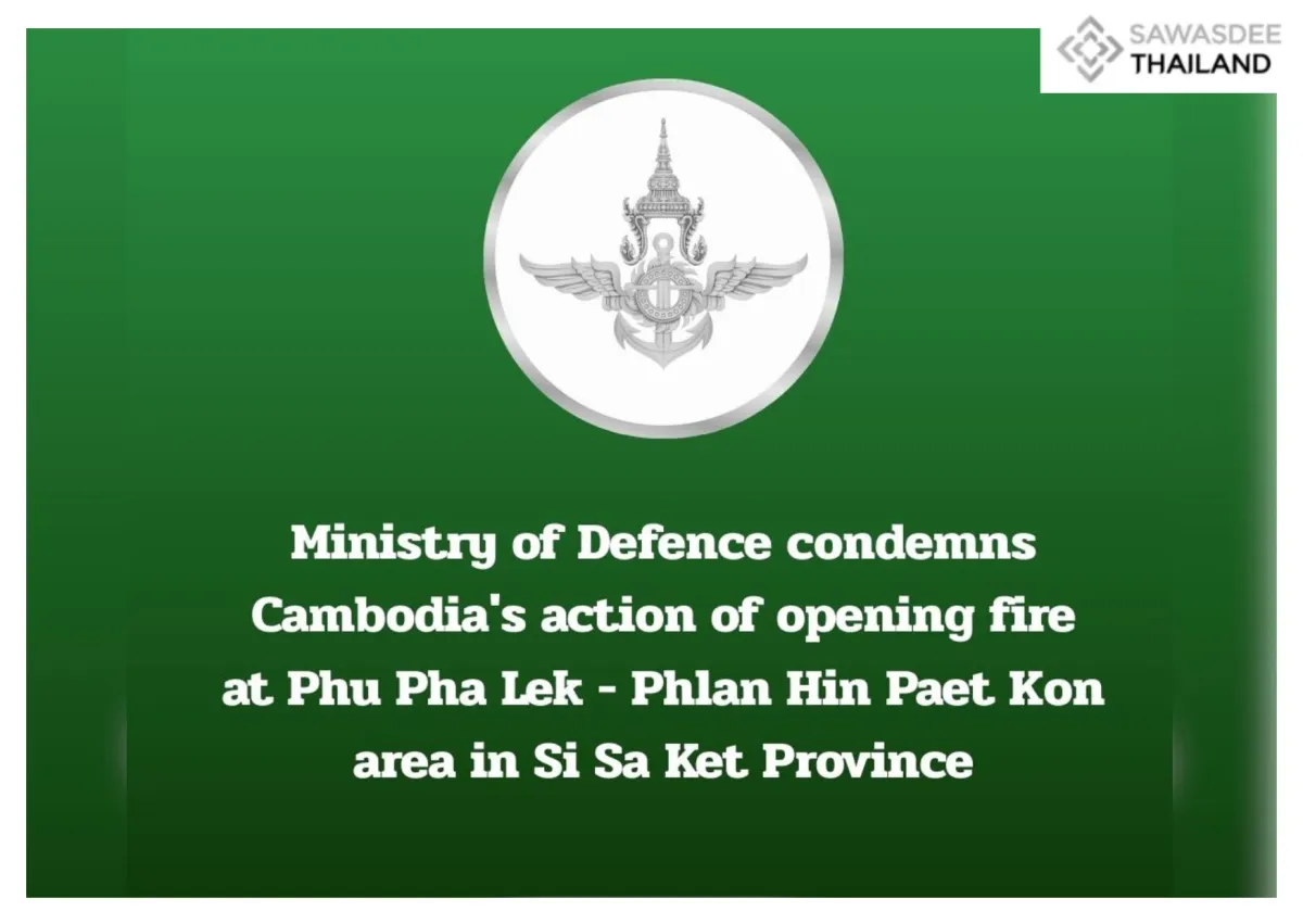 Ministry of Defence condemns Cambodia's action of opening fire at Phu Pha Lek - Phlan Hin Paet Kon area in Si Sa Ket Province