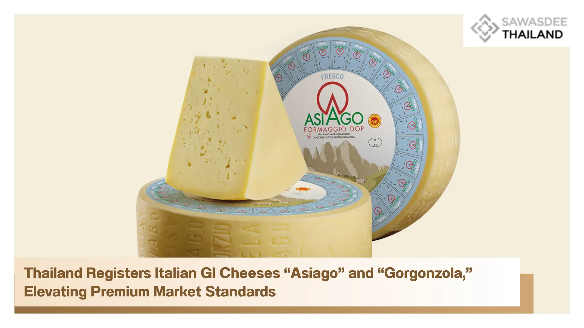 Thailand Registers Italian GI Cheeses “Asiago” and “Gorgonzola,” Elevating Premium Market Standards
